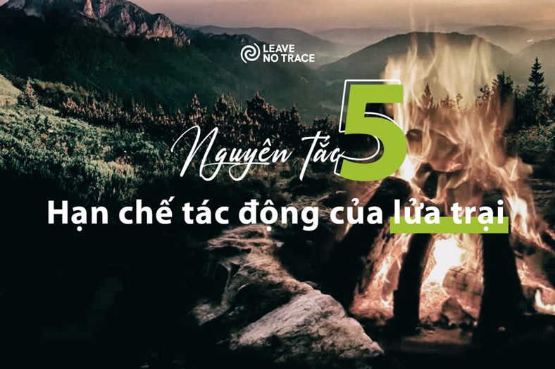 [Leave No Trace] Nguyên tắc 5: Hạn chế tác động của lửa trại