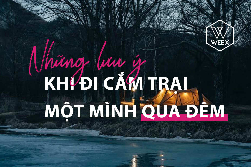 Những Lưu Ý Khi Cắm Trại Qua Đêm Một Mình
