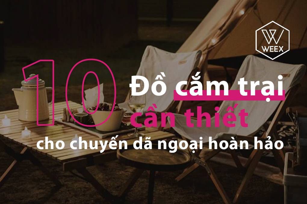 10 Đồ Cắm Trại Cần Thiết Cho Chuyến Dã Ngoại Hoàn Hảo