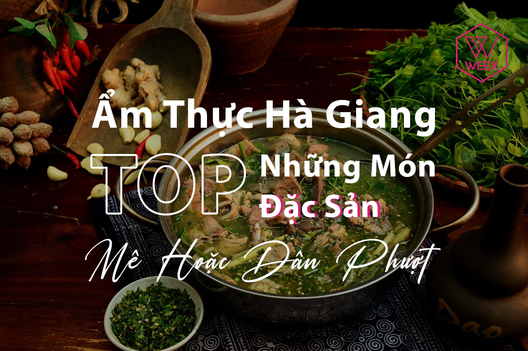 Khám Phá Ẩm Thực Hà Giang: TOP Những Món Đặc Sản Mê Hoặc Dân Phượt