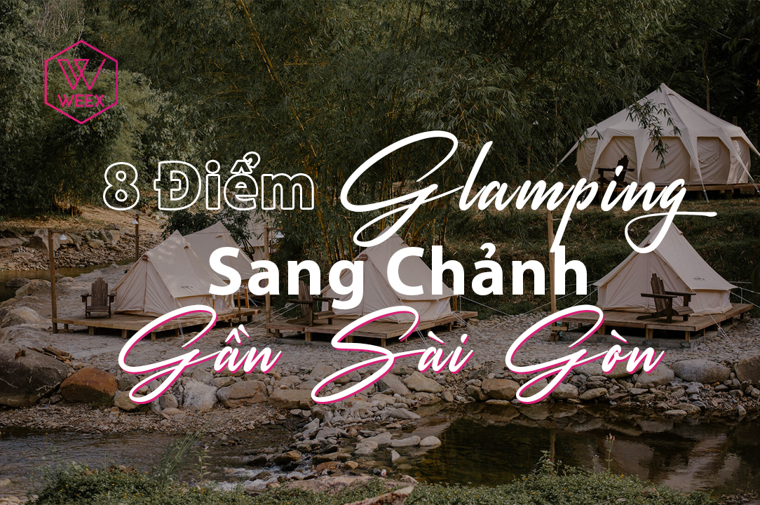 Cuối Tuần Hứng Khởi tại 8 Điểm Glamping Sang Chảnh Gần Sài Gòn