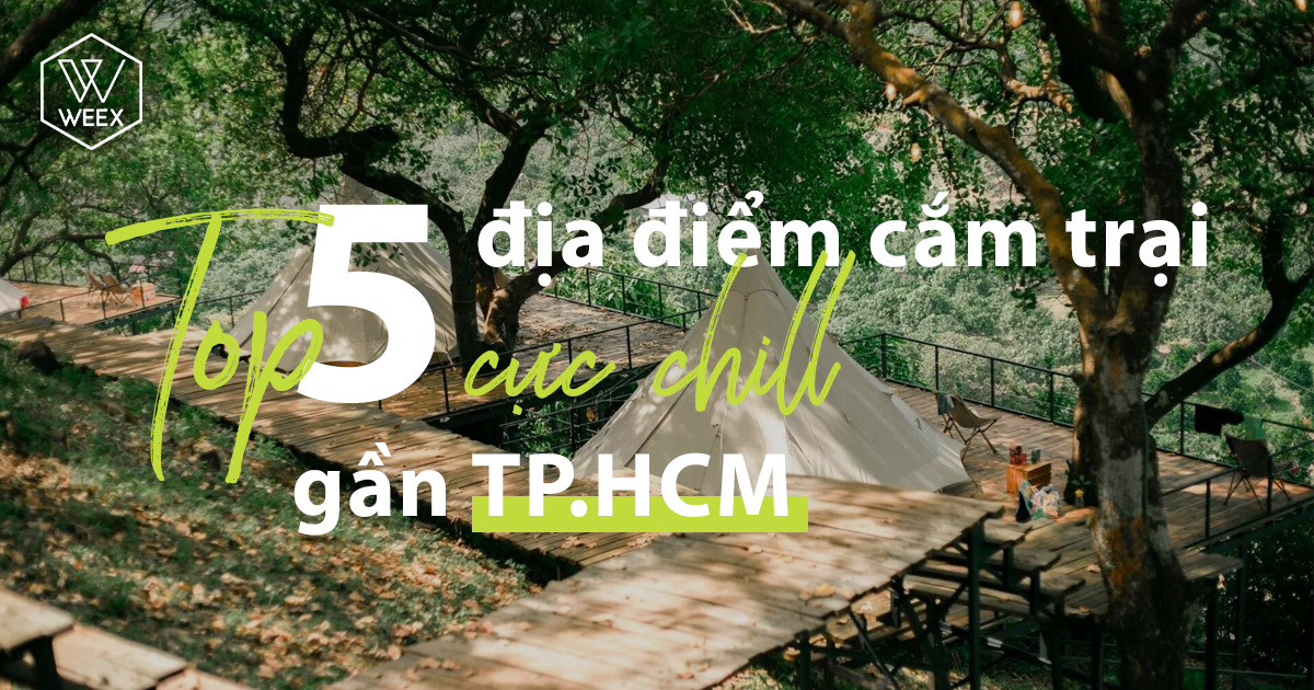 Top 5 địa điểm cắm trại cực chill gần TP.HCM