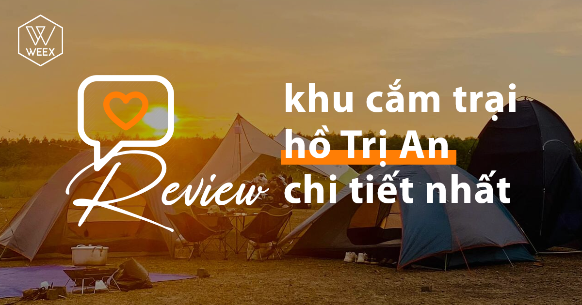 Review khu cắm trại hồ Trị An chi tiết nhất