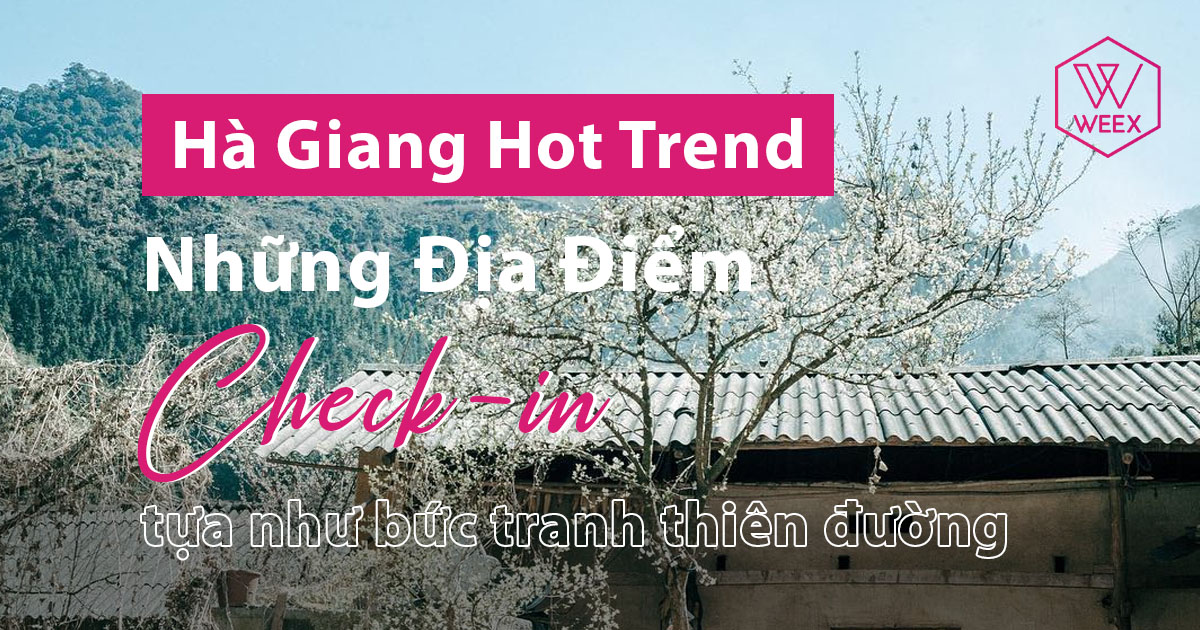 Hà Giang Hot Trend: Những Địa Điểm Check-in tựa như bức tranh thiên đường