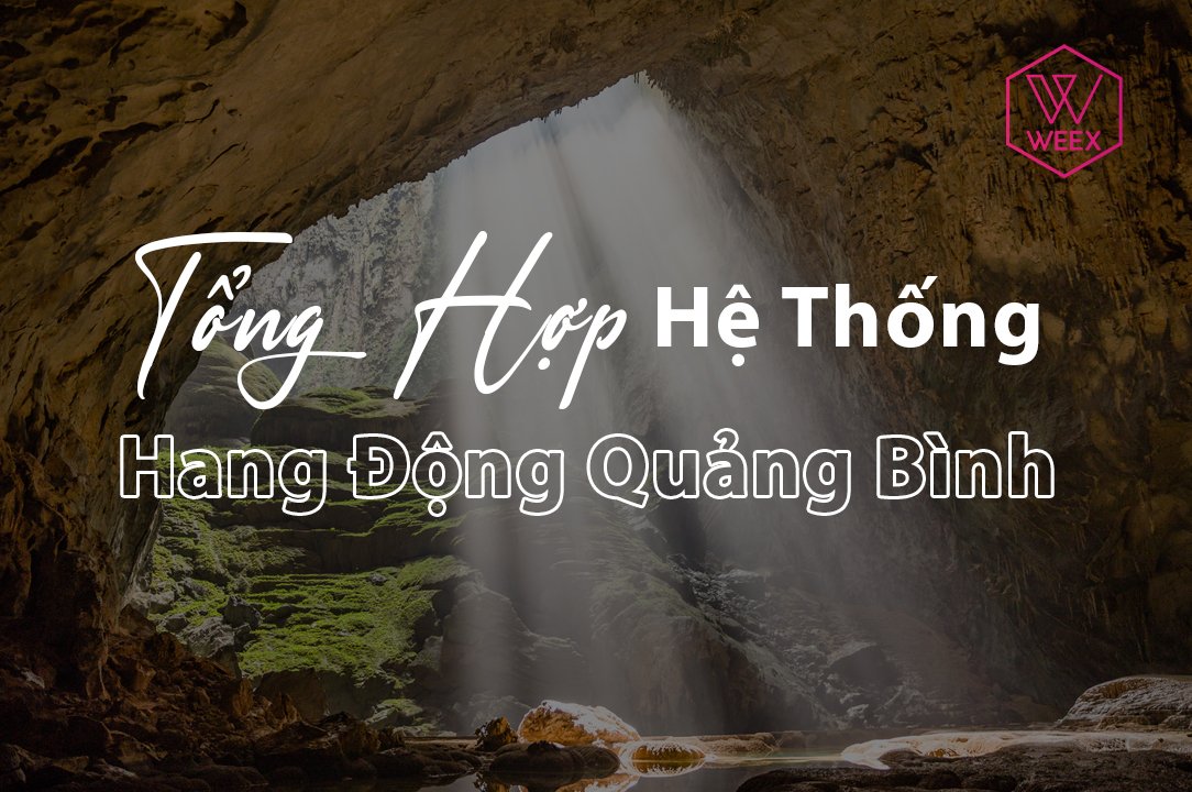 Tổng Hợp Hệ Thống Hang Động Quảng Bình - Khám Phá Hành Trình Kỳ Diệu Dưới Đất Trần